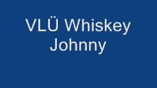 VLÜ  Whiskey Johnny [upl. by Ayatnahs183]