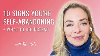 10 Signs Youre SelfAbandoning  What To Do Instead  Terri Cole [upl. by Naples]