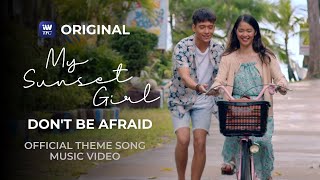 Dont Be Afraid  Anji Salvacion amp KD Estrada Music Video  My Sunset Girl Official Theme Song [upl. by Barfuss845]