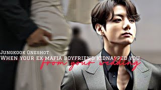 When your ex mafia boyfriend kidnapped you from your wedding  Jungkook Oneshot [upl. by Buttaro]