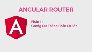 Angular Router Phần 1 Config Các Thành Phần Cơ Bản [upl. by Amorita]