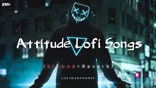 Attitude 😈 LOFI Songs SLOWEDREVERB  2024 Lofi  New hindi Songs  tseries lofi song viral [upl. by Ettenal262]