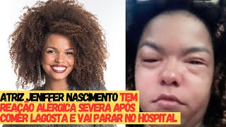 Atriz Jeniffer Nascimento tem reação alérgica severa após comer lagosta e vai parar no hospital [upl. by Zap]