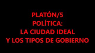 PLATÓN5 POLÍTICA LA CIUDAD IDEAL Y LOS TIPOS DE GOBIERNO [upl. by Akoyn]