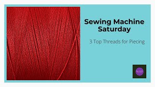 3 Top Threads for Better Quilt Piecing [upl. by Sral753]