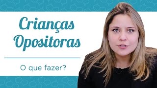 O QUE FAZER PARA AJUDAR AS CRIANÇAS OPOSITORAS [upl. by Nek]