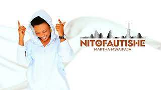 Martha Mwaipaja NITOFAUTISHE Official Audio [upl. by Asillam]