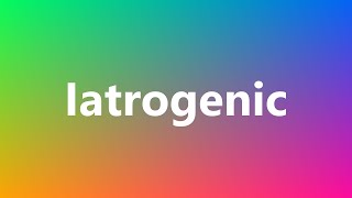 Iatrogenic  Medical Meaning and Pronunciation [upl. by Stedman]