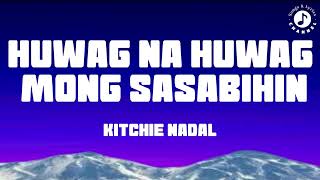 Huwag Na Huwag Mong Sasabihin Lyrics Video  Kitchie Nadal [upl. by Aciret433]