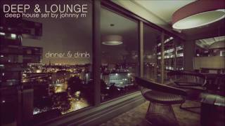 Deep amp Lounge  Deep House Set Dinner amp Drink Mixed By Johnny M [upl. by Heddi]