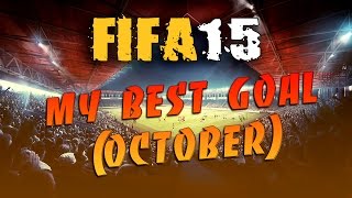 FIFA 15  МОЙ ЛУЧШИЙ ГОЛ МЕСЯЦА  Октябрь [upl. by Dido]