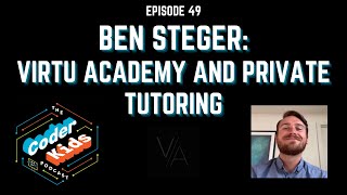 Ben Steger  Virtu Academy and Private Tutoring  Coder Kids Podcast Episode 49 [upl. by Nobell]