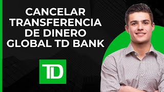 Cancelar transferencia de dinero global en TD Bank  Detener transferencia [upl. by Ecirehc]