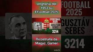 Ungheria del 1953 di Gusztáv Sebes ricostruita su EFootball 2025 [upl. by Titos]