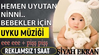 HEMEN UYUTAN NİNNİ eee eee  piş piş 1 SAAT KESİNTİSİZ  SİYAH EKRAN [upl. by Gnidleif126]