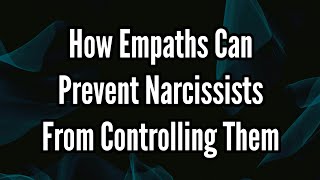 How Empaths Can Prevent Narcissists From Controlling Them [upl. by Remas]