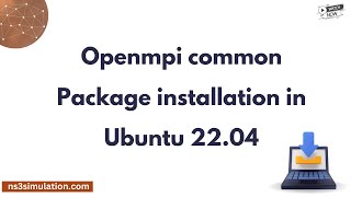 Openmpi common Package installation in Ubuntu 22 04 [upl. by Assiroc]