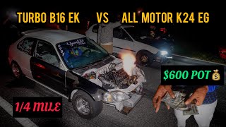 TURBO B16 EK HATCH VS ALL MOTOR K24 EG HATCH  600 STREET RACE  4K [upl. by Heywood]