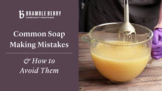 Common Soap Making Mistakes amp How to Avoid Them  Bramble Berry [upl. by Notnef]