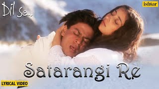 Satrangi Re  Lyrical Video  Dil Se  Shahrukh Khan amp Manisha  Sonu Nigam Kavita K  90s Songs [upl. by Nauwtna85]