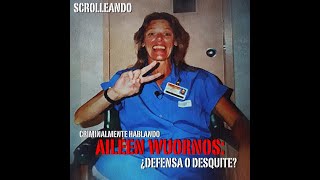 Criminalmente Hablando Aileen Wuornos ¿defensa o desquite [upl. by Kristien]