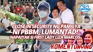 Close in Security ng Pamilya ni PBBM LUMANTAD Napaiyak si First Lady Liza Marcos  KA TUNYING [upl. by Nara515]