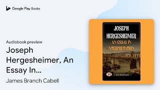 Joseph Hergesheimer An Essay In… by James Branch Cabell · Audiobook preview [upl. by Marigolde]