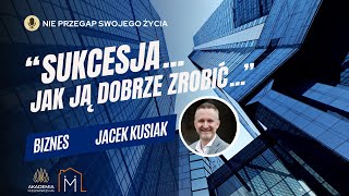 quotSukcesja Jak ją dobrze zrobićquot Jacek Kusiak [upl. by Pazit504]