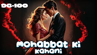 Mohabbat Ki Kahani ❤️ episode 96 to 100  Mohabbat Ki Kahani story episode 96 to 100  novels [upl. by Anehsat]