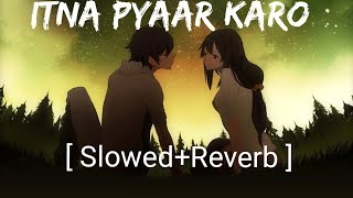 Itna Pyaar Karo  SlowedReverb  The Body  Shreya Ghoshal  Nextaudio Music [upl. by Joseito]