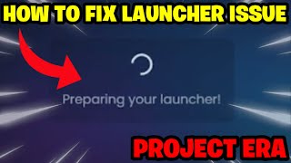 How to fix being stuck on quotPreparing your Launcherquot in Project Era [upl. by Adok]