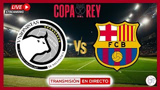 🔴UNIONISTAS 1 FC BARCELONA 3 EN VIVO  OCTAVOS DE FINAL COPA DEL REY 2024 [upl. by Wardle990]