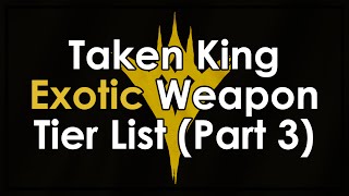 Destiny Taken King Exotic Weapon Tier List  Part 3 SpecialHeavy Weapons [upl. by Zerelda]