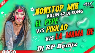 Nonstop Bulin 47 Dj Song  EL PEPE X PIKILAO X LA MAMA DE  VIRAL ENGLISH DJ SONG  DJ RP REMIX [upl. by Ahsenrac76]