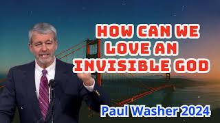 Paul Washer Sermons 2024  How Can We Love An Invisible God [upl. by Aivul]