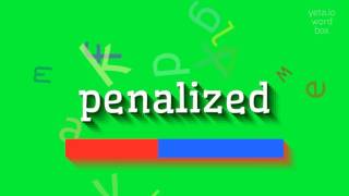 PENALIZED  HOW TO PRONOUNCE PENALIZED penalized [upl. by Lekcim]