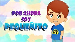 POR AHORA SOY PEQUEÑITO  CANCIONES DE ESCUELA DOMINICAL PARA NIÑOS [upl. by Roose178]