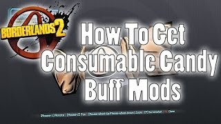 Borderlands 2  How To Get Consumable Candy Buff Mods [upl. by Nitsrik869]