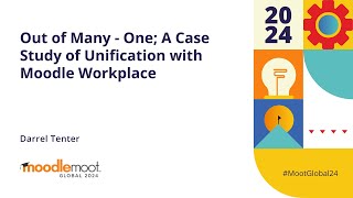 Out of Many  One A Case Study of Unification with Moodle Workplace  MoodleMoot Global 2024 [upl. by Lindemann523]