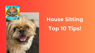 Part 4 Top 10 Tips for During amp After the HOUSE SIT [upl. by Obidiah993]