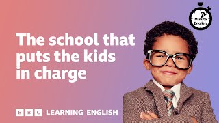 The school that puts the kids in charge ⏲️ 6 Minute English [upl. by Ahseinar]