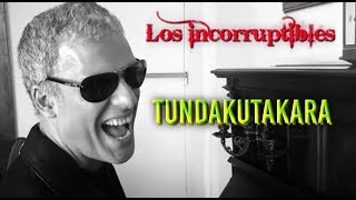 Los Incorruptibles  Tundakutakara [upl. by Parshall]