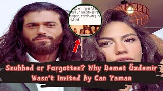 Snubbed or Forgotten Why Demet Özdemir Wasnt Invited by Can Yaman [upl. by Nnayrb]