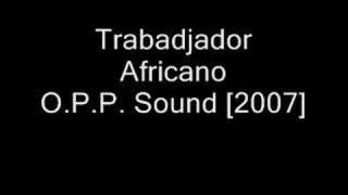 Celso OPP  Trabadjador Africano  OPP Sound 2007 [upl. by Alat2]