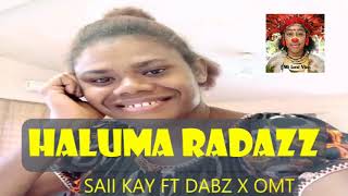 Haluma Radazz  Saii Kay ft Dabz x Omi  PNG Latest Music 2024 [upl. by Sirehc]