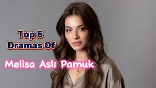 Top 5 Dramas Of Melisa Aslı Pamuk❤️  Beautiful Turkish Actress🥰  Comment your fav series of Melisa [upl. by Tullus]