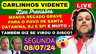 CARLINHOS VIDENTE PREVISOÌƒES LIVE 0807 MANDA RECADO GRAVE PARA O POVO DE SANTA CATARINA SP E RJ ðŸ™ [upl. by Haelak347]