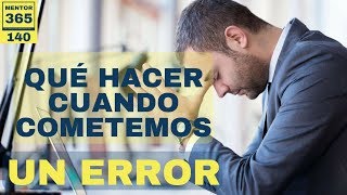 Qué hacer cuando cometemos un error 140 MENTOR365 [upl. by Ailadgim956]