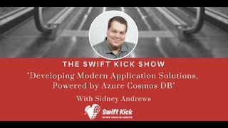 Swift Kick Show  Developing Modern App Solutions with Azure Cosmos DB  Featuring Sidney Andrews [upl. by Marna]