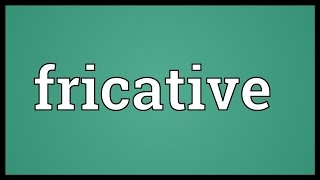 Fricative Meaning [upl. by Kile470]